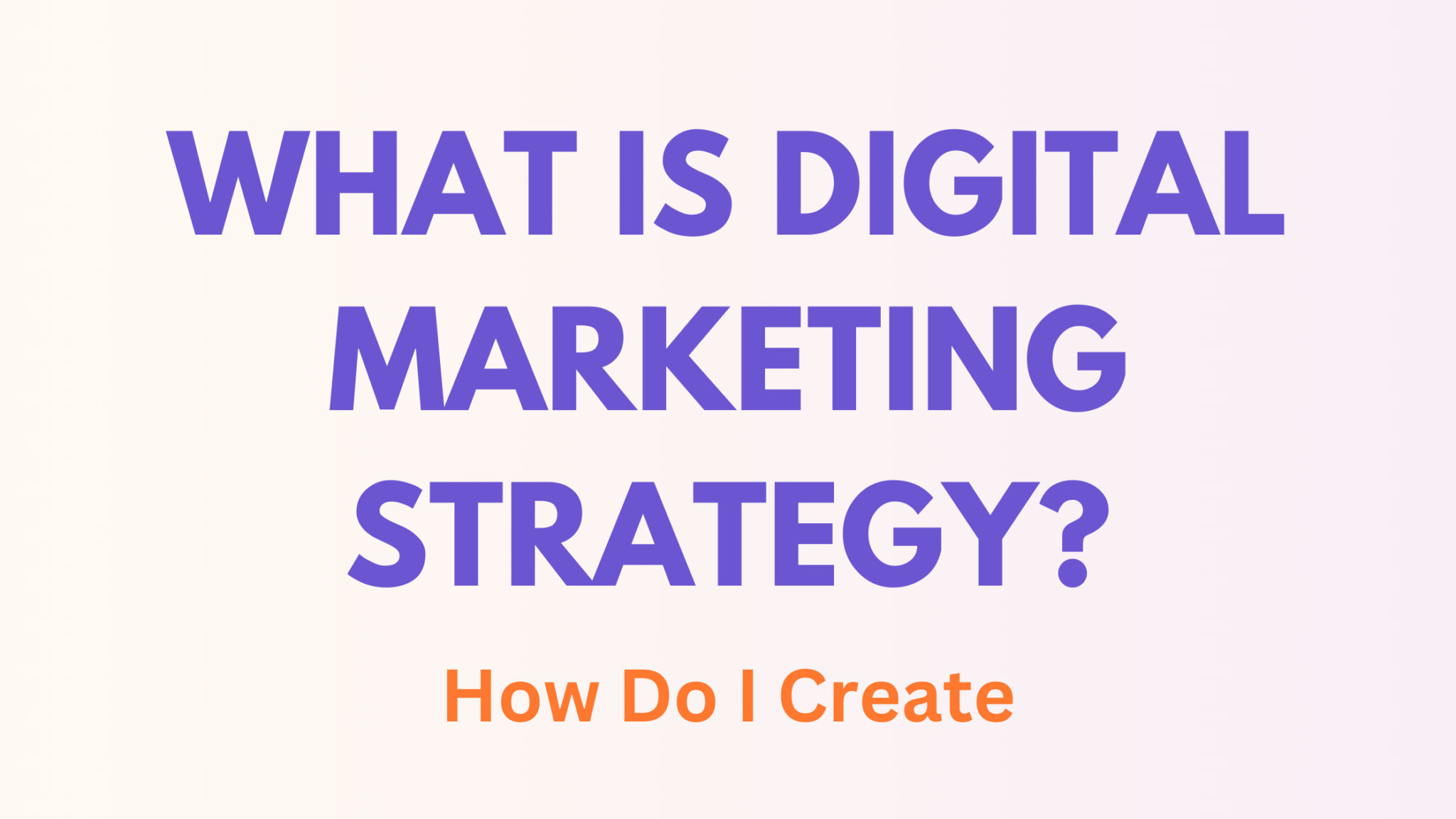 What Is Digital Marketing Strategy How Do I Create a Digital Marketing Strategy for My Business